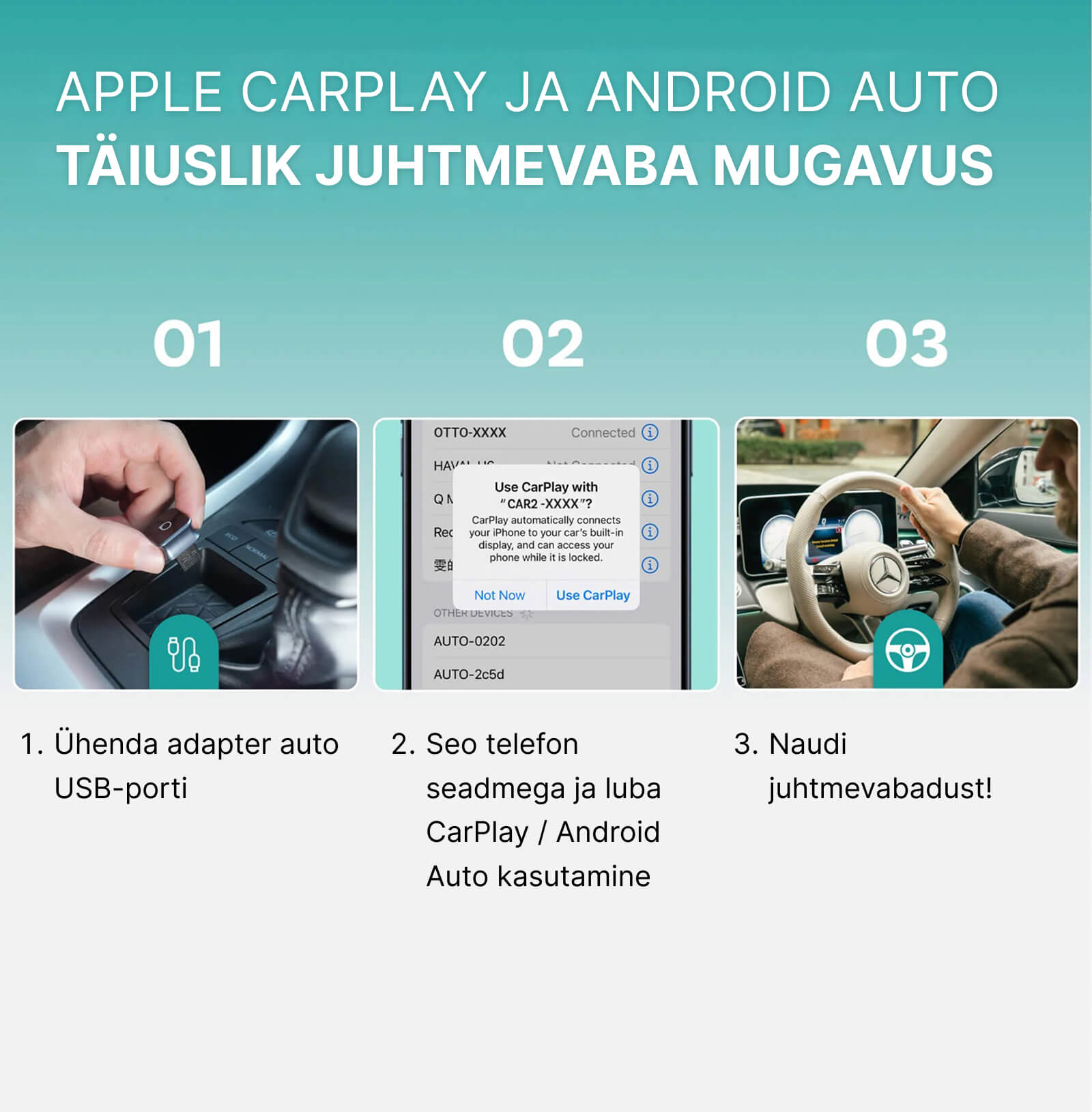 Apple CarPlay ja Android Auto. Täiuslik juhtmevaba mugavus. 1. Ühenda adapter auto USB-porti. 2. Seo telefon seadmega ja luba CarPlay / Android Auto kasutamine 3. Naudi juhtmevabadust!