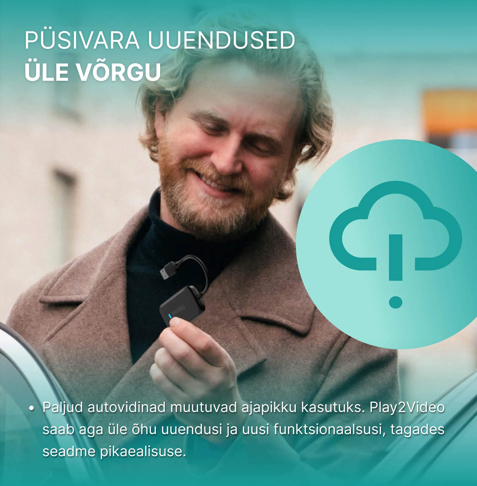 Püsivara uuendused üle võrgu. Paljud autovidinad muutuvad ajapikku kasutuks. Plau2Video saab aga üle õhu uuendusi ja uusi funktsionaalsusi, tagades seadme pikaealisuse.